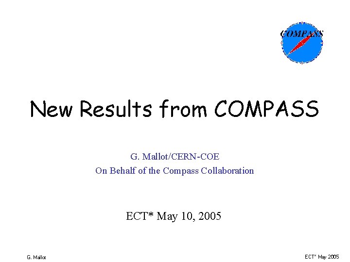 New Results from COMPASS G. Mallot/CERN-COE On Behalf of the Compass Collaboration ECT* May