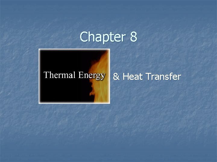 Chapter 8 & Heat Transfer 