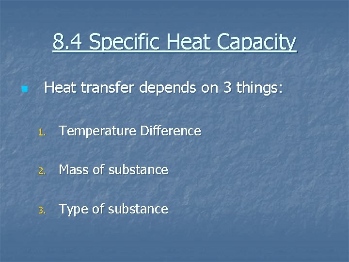 8. 4 Specific Heat Capacity n Heat transfer depends on 3 things: 1. Temperature