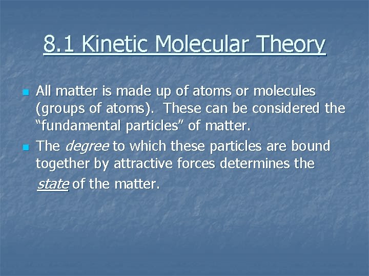 8. 1 Kinetic Molecular Theory n n All matter is made up of atoms