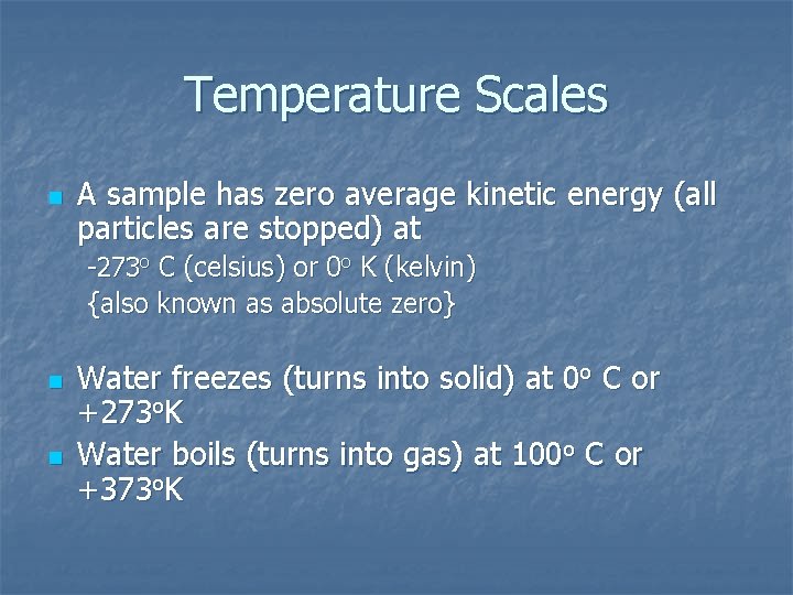 Temperature Scales n A sample has zero average kinetic energy (all particles are stopped)