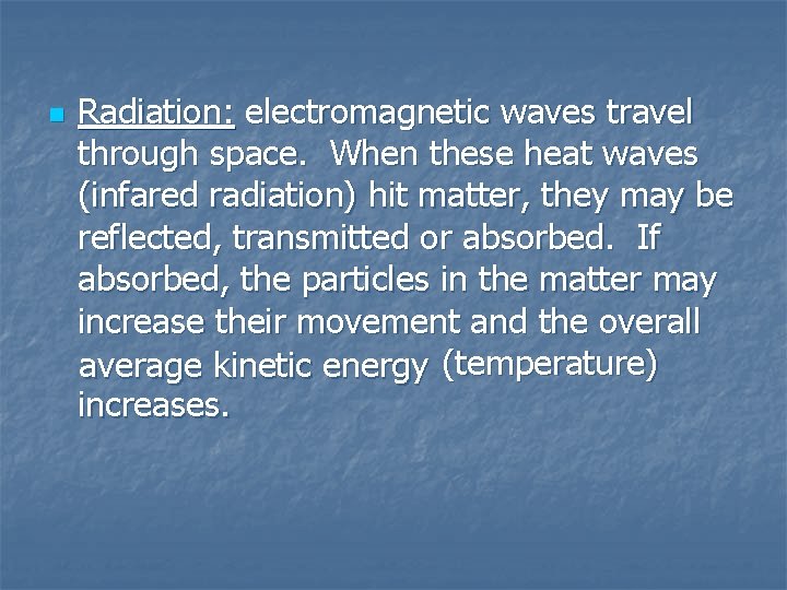n Radiation: electromagnetic waves travel through space. When these heat waves (infared radiation) hit