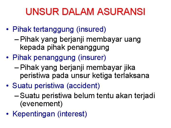 UNSUR DALAM ASURANSI • Pihak tertanggung (insured) – Pihak yang berjanji membayar uang kepada