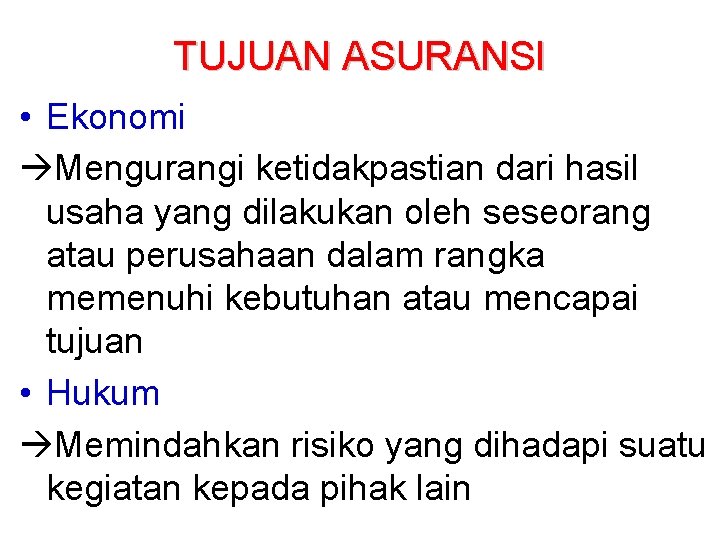 TUJUAN ASURANSI • Ekonomi Mengurangi ketidakpastian dari hasil usaha yang dilakukan oleh seseorang atau TUJUAN ASURANSI • Ekonomi Mengurangi ketidakpastian dari hasil usaha yang dilakukan oleh seseorang atau