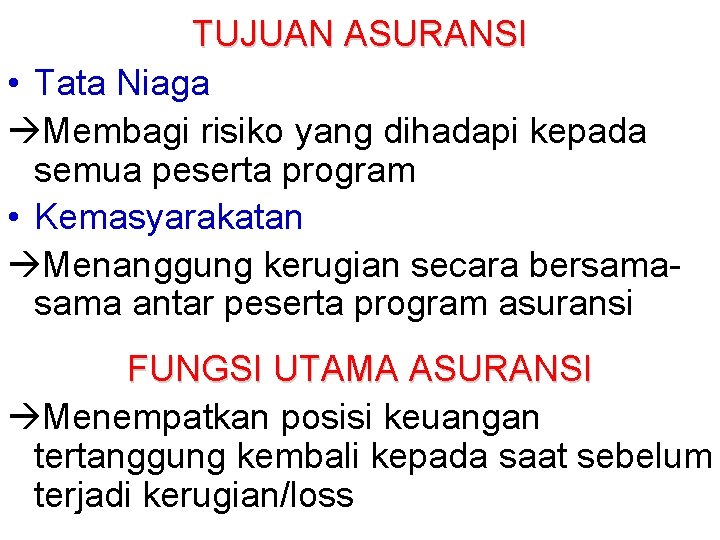 TUJUAN ASURANSI • Tata Niaga Membagi risiko yang dihadapi kepada semua peserta program •