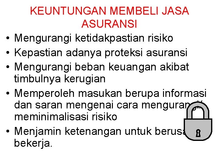  • • • KEUNTUNGAN MEMBELI JASA ASURANSI Mengurangi ketidakpastian risiko Kepastian adanya proteksi