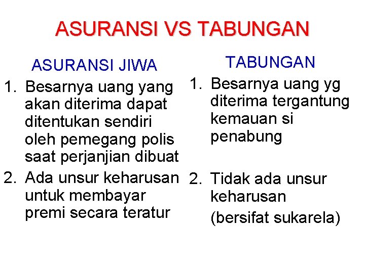 ASURANSI VS TABUNGAN ASURANSI JIWA 1. Besarnya uang yang 1. Besarnya uang yg diterima