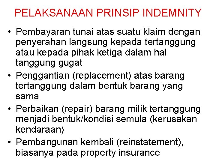 PELAKSANAAN PRINSIP INDEMNITY • Pembayaran tunai atas suatu klaim dengan penyerahan langsung kepada tertanggung