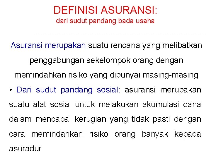 DEFINISI ASURANSI: dari sudut pandang bada usaha Asuransi merupakan suatu rencana yang melibatkan penggabungan DEFINISI ASURANSI: dari sudut pandang bada usaha Asuransi merupakan suatu rencana yang melibatkan penggabungan