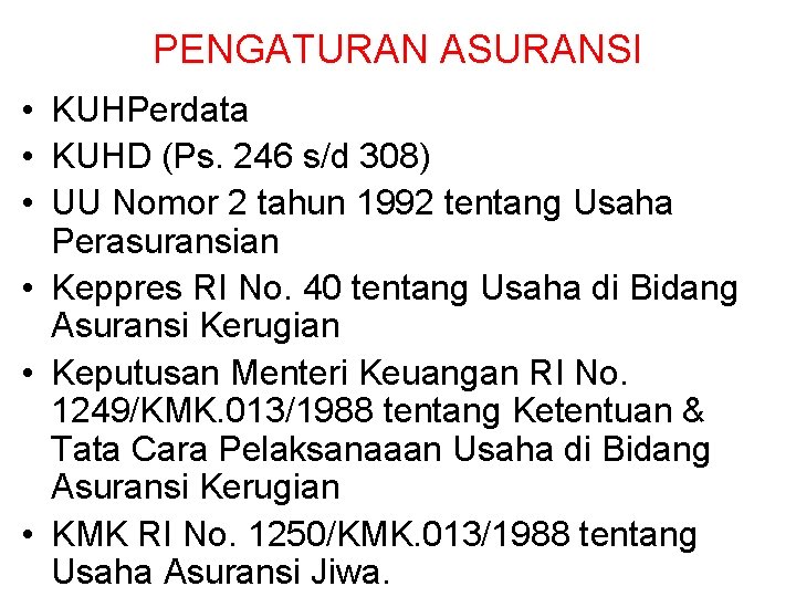 PENGATURAN ASURANSI • KUHPerdata • KUHD (Ps. 246 s/d 308) • UU Nomor 2