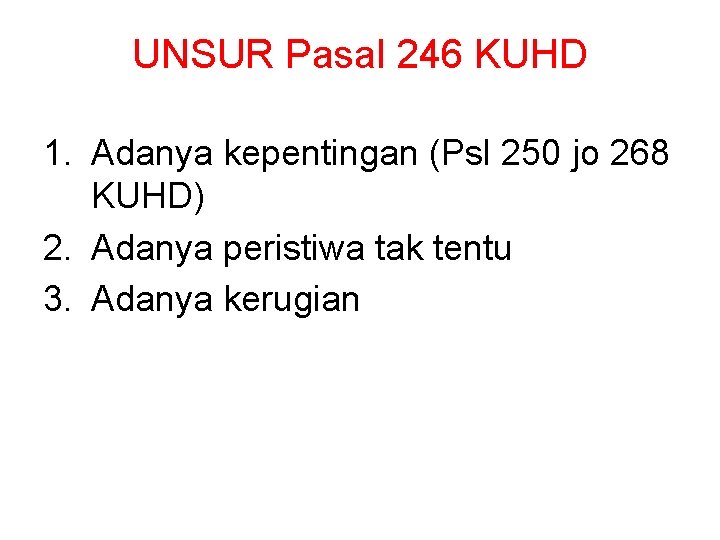 UNSUR Pasal 246 KUHD 1. Adanya kepentingan (Psl 250 jo 268 KUHD) 2. Adanya