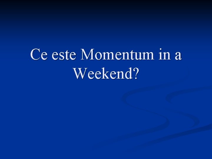 Ce este Momentum in a Weekend? 