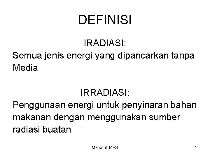 DEFINISI IRADIASI: Semua jenis energi yang dipancarkan tanpa Media IRRADIASI: Penggunaan energi untuk penyinaran