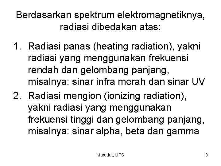 Berdasarkan spektrum elektromagnetiknya, radiasi dibedakan atas: 1. Radiasi panas (heating radiation), yakni radiasi yang