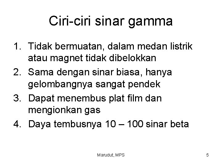 Ciri-ciri sinar gamma 1. Tidak bermuatan, dalam medan listrik atau magnet tidak dibelokkan 2.