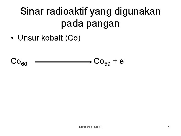 Sinar radioaktif yang digunakan pada pangan • Unsur kobalt (Co) Co 60 Co 59