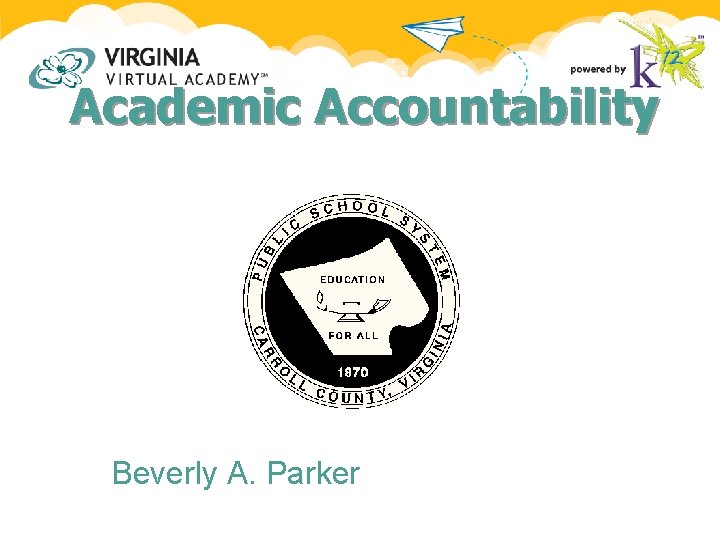 Academic Accountability Beverly A. Parker Academic Accountability Beverly A. Parker