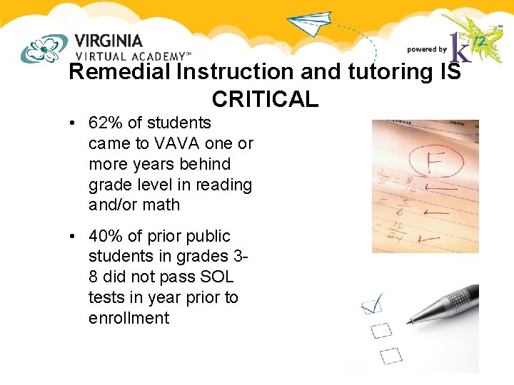 Remedial Instruction and tutoring IS CRITICAL • 62% of students came to VAVA one Remedial Instruction and tutoring IS CRITICAL • 62% of students came to VAVA one
