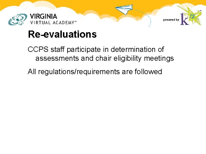 Re-evaluations CCPS staff participate in determination of assessments and chair eligibility meetings All regulations/requirements Re-evaluations CCPS staff participate in determination of assessments and chair eligibility meetings All regulations/requirements