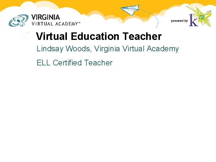 Virtual Education Teacher Lindsay Woods, Virginia Virtual Academy ELL Certified Teacher Virtual Education Teacher Lindsay Woods, Virginia Virtual Academy ELL Certified Teacher