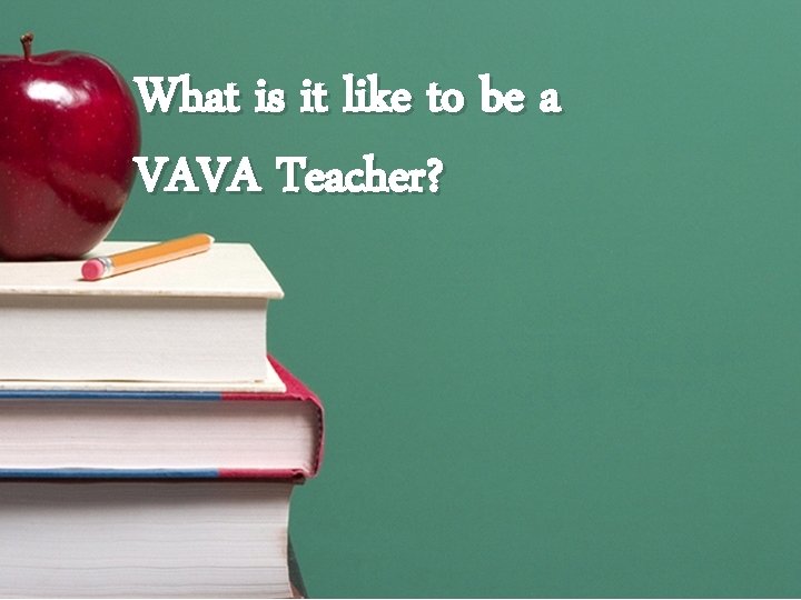 What is it like to be a VAVA Teacher? What is it like to be a VAVA Teacher?