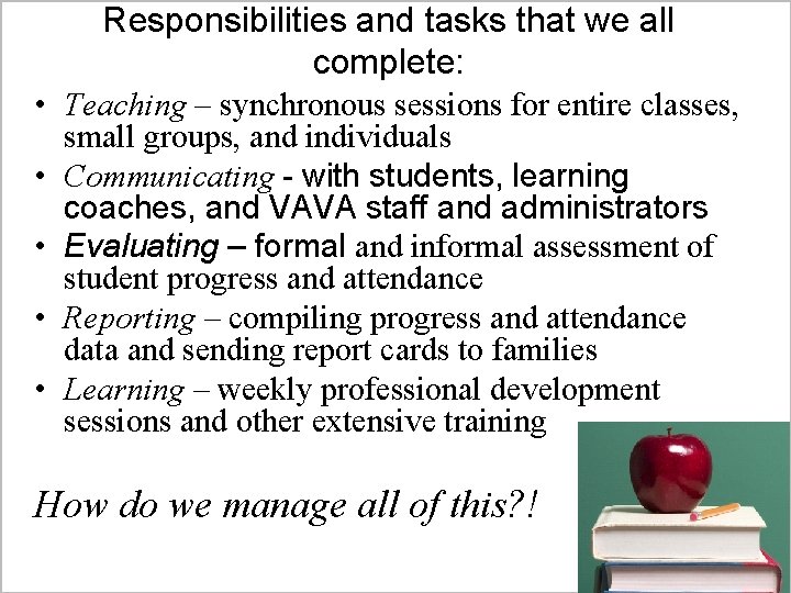 Responsibilities and tasks that we all complete: • Teaching – synchronous sessions for entire Responsibilities and tasks that we all complete: • Teaching – synchronous sessions for entire