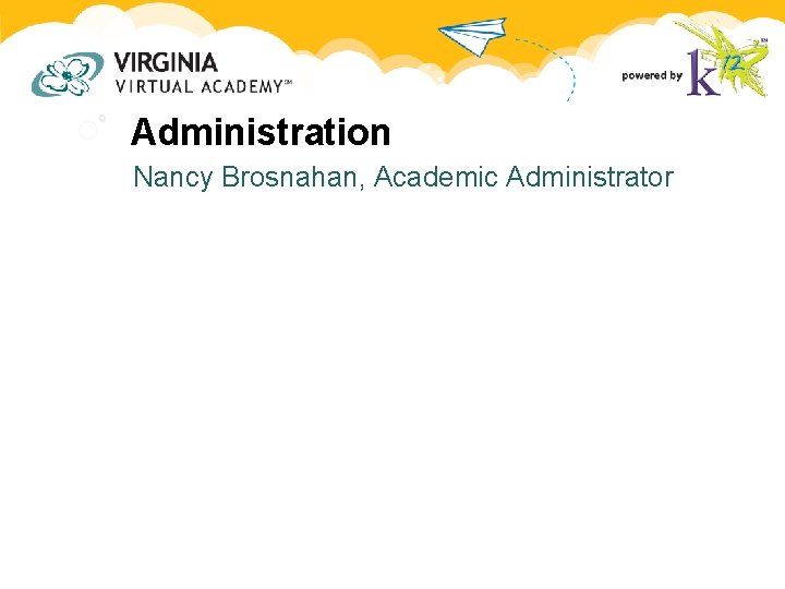 Administration Nancy Brosnahan, Academic Administrator Administration Nancy Brosnahan, Academic Administrator