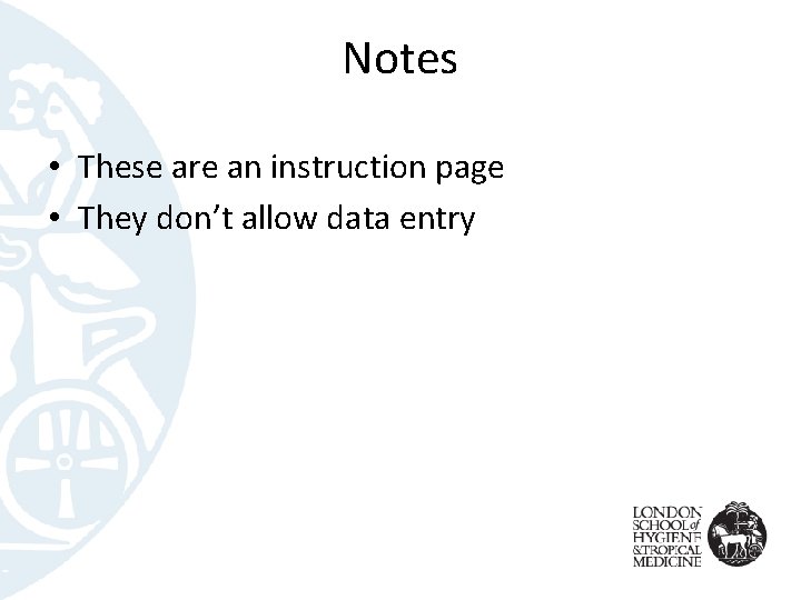 Notes • These are an instruction page • They don’t allow data entry 