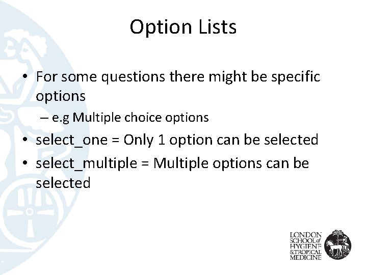 Option Lists • For some questions there might be specific options – e. g