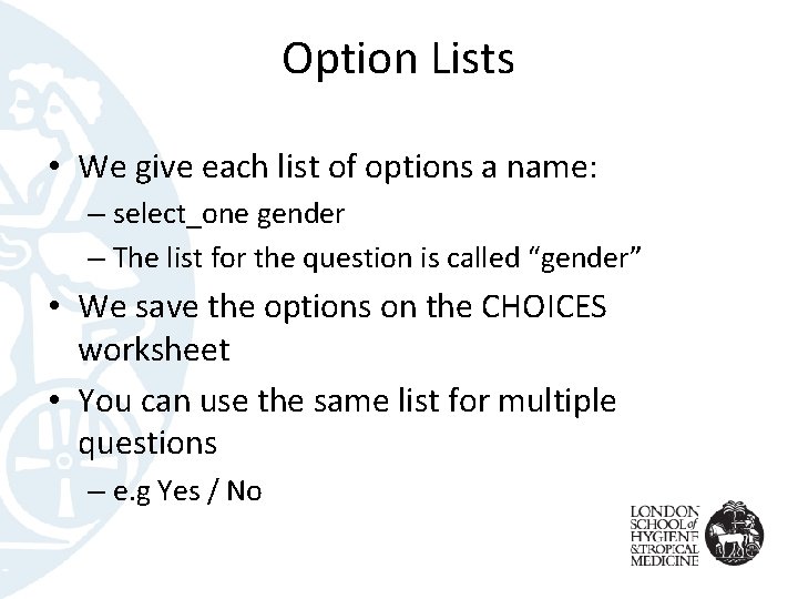 Option Lists • We give each list of options a name: – select_one gender