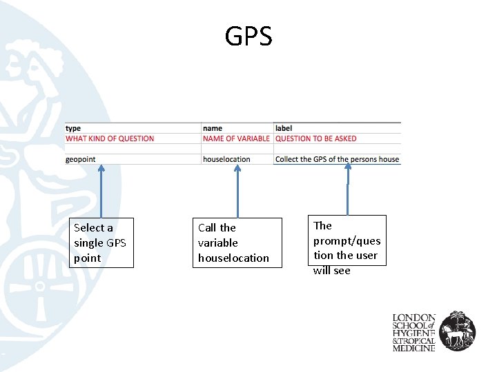 GPS Select a single GPS point Call the variable houselocation The prompt/ques tion the
