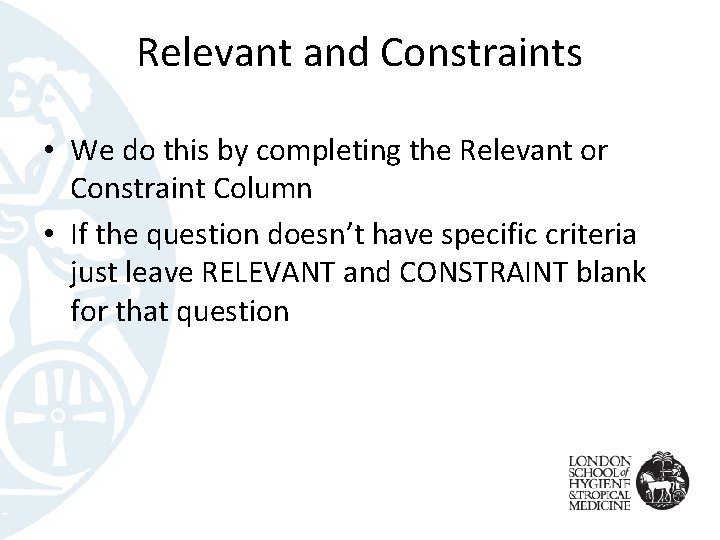 Relevant and Constraints • We do this by completing the Relevant or Constraint Column