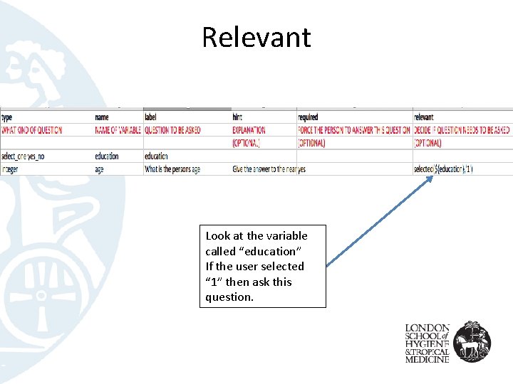 Relevant Look at the variable called “education” If the user selected “ 1” then