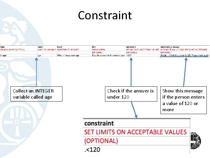 Constraint Collect an INTEGER variable called age Check if the answer is under 120