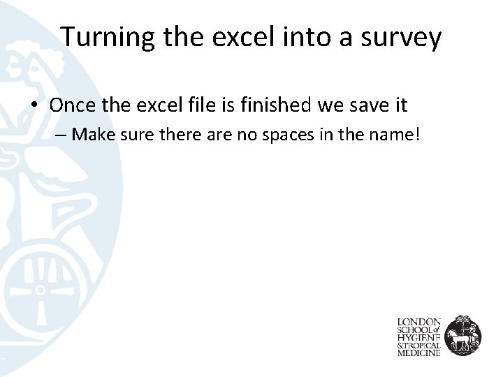 Turning the excel into a survey • Once the excel file is finished we
