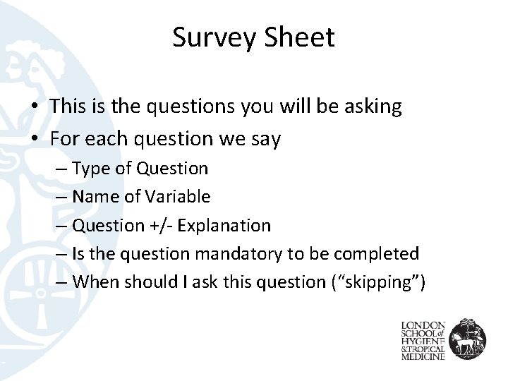 Survey Sheet • This is the questions you will be asking • For each