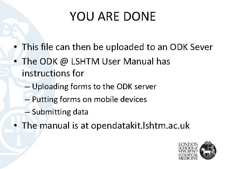 YOU ARE DONE • This file can then be uploaded to an ODK Sever
