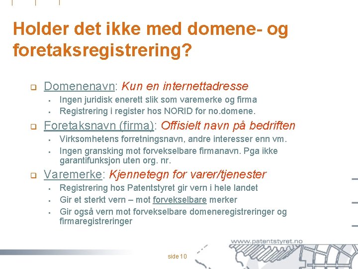 Holder det ikke med domene- og foretaksregistrering? q Domenenavn: Kun en internettadresse § §