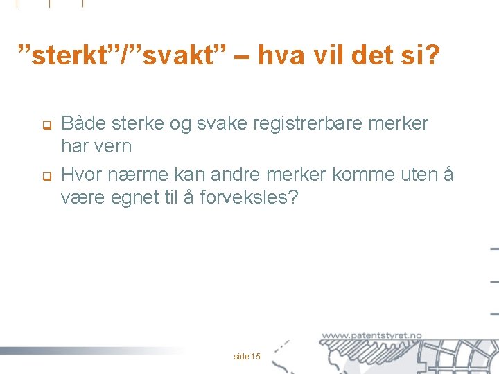 ”sterkt”/”svakt” – hva vil det si? q q Både sterke og svake registrerbare merker