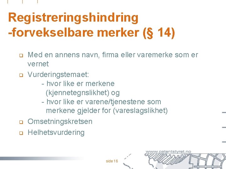 Registreringshindring -forvekselbare merker (§ 14) q q Med en annens navn, firma eller varemerke