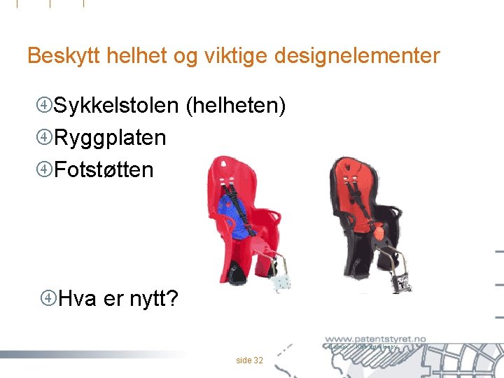 Beskytt helhet og viktige designelementer Sykkelstolen (helheten) Ryggplaten Fotstøtten Hva er nytt? Hamax –