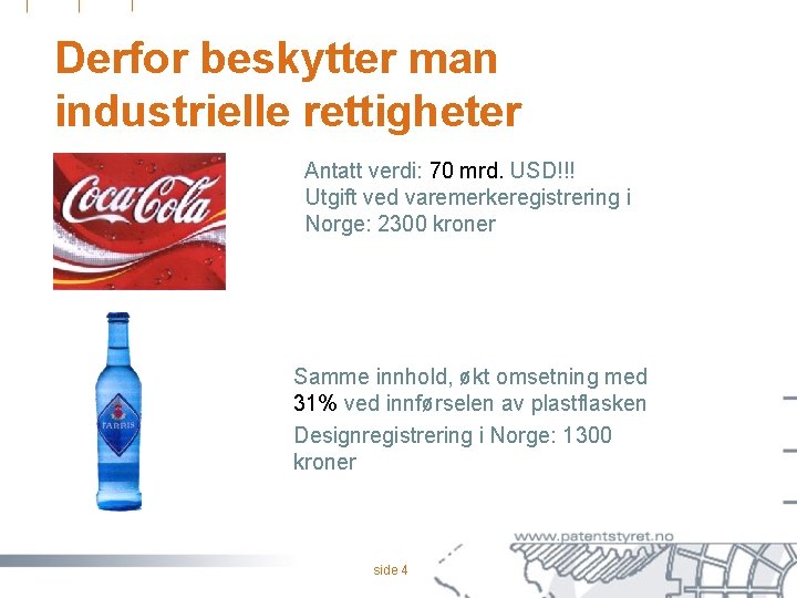 Derfor beskytter man industrielle rettigheter Antatt verdi: 70 mrd. USD!!! Utgift ved varemerkeregistrering i