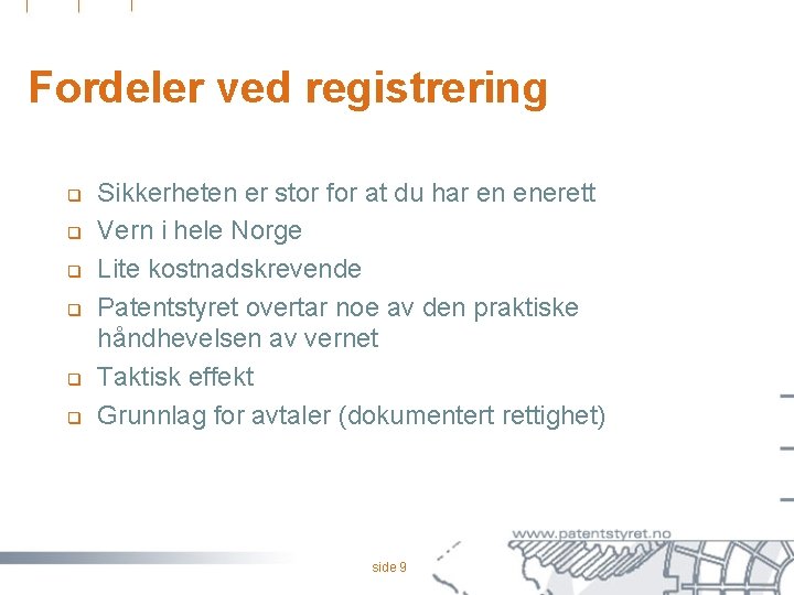 Fordeler ved registrering q q q Sikkerheten er stor for at du har en