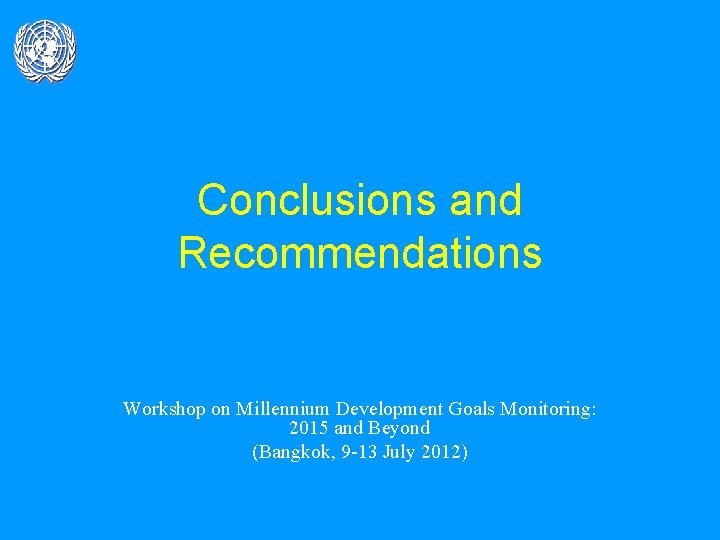 Conclusions and Recommendations Workshop on Millennium Development Goals Monitoring: 2015 and Beyond (Bangkok, 9