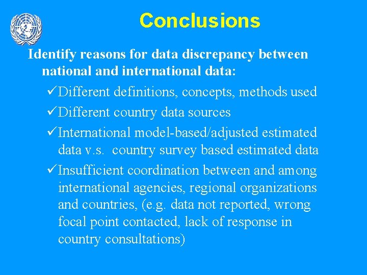 Conclusions Identify reasons for data discrepancy between national and international data: üDifferent definitions, concepts,