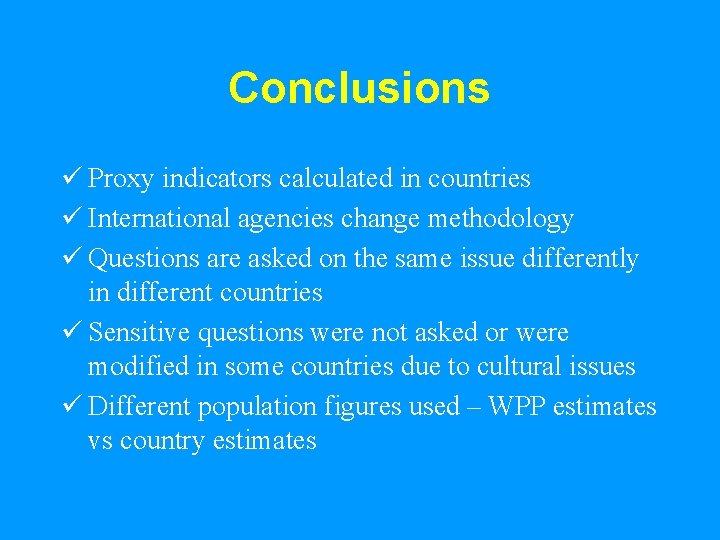 Conclusions ü Proxy indicators calculated in countries ü International agencies change methodology ü Questions