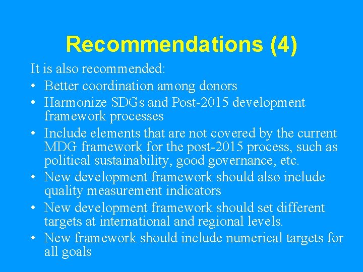 Recommendations (4) It is also recommended: • Better coordination among donors • Harmonize SDGs