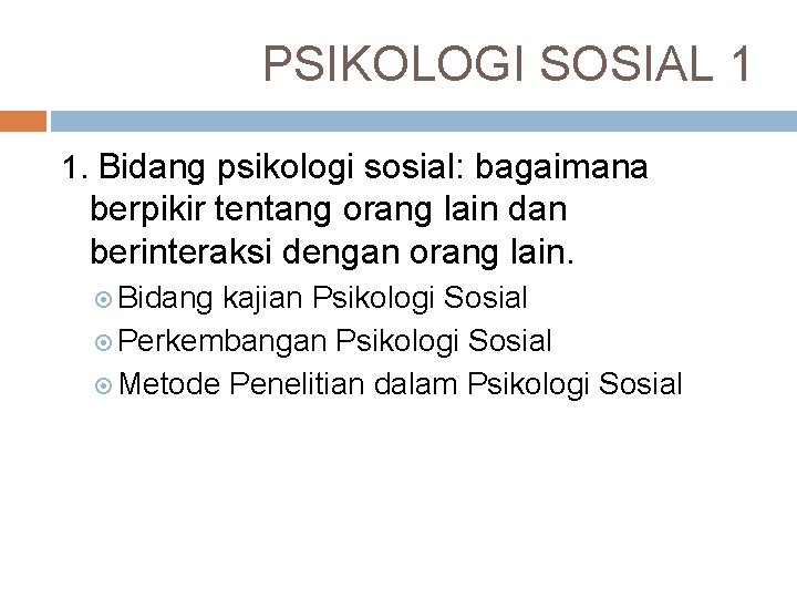 PSIKOLOGI SOSIAL 1 1. Bidang psikologi sosial: bagaimana berpikir tentang orang lain dan berinteraksi