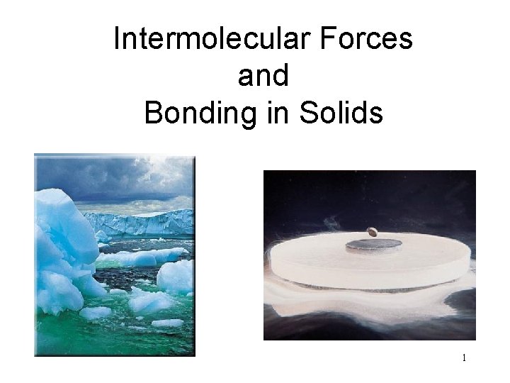 Intermolecular Forces and Bonding in Solids 1 