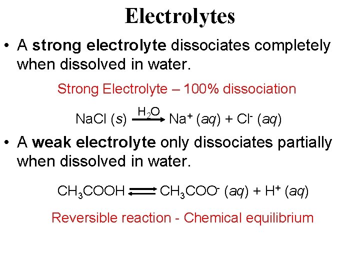 Electrolytes • A strong electrolyte dissociates completely when dissolved in water. Strong Electrolyte –